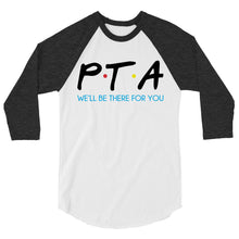 Load image into Gallery viewer, PTA Friends Unisex 3/4 Sleeve Raglan Shirt | We&#39;ll Be There For You |
