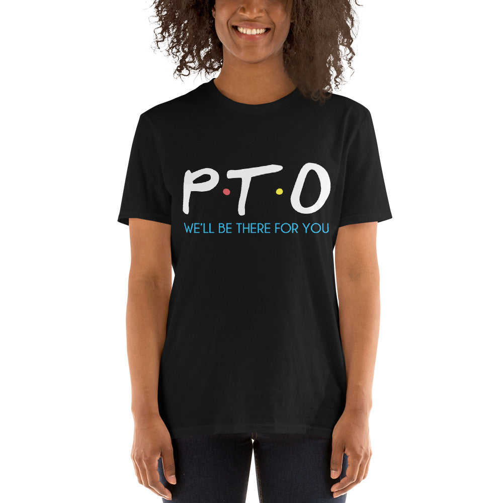PTO Friends T-Shirt Short-Sleeve Unisex | We'll Be There For You |