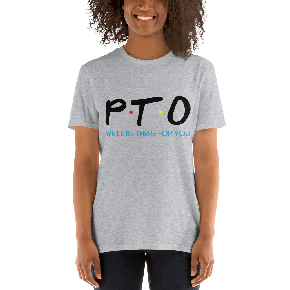 PTO Friends T-Shirt Short-Sleeve Unisex | We'll Be There For You |