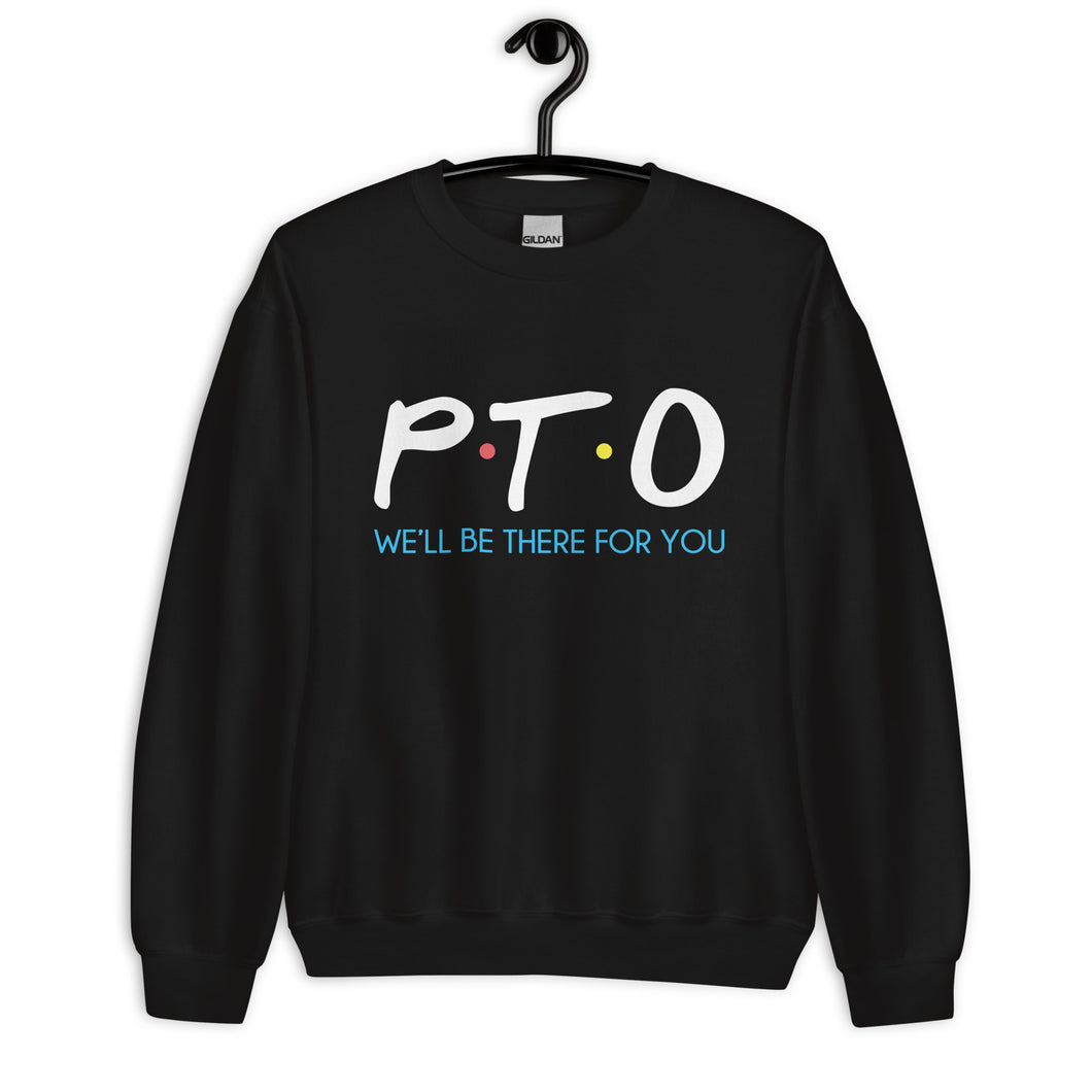 PTO Friends Unisex Sweatshirt | We'll Be There For You |