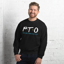 Load image into Gallery viewer, PTO Friends Unisex Sweatshirt | We&#39;ll Be There For You |
